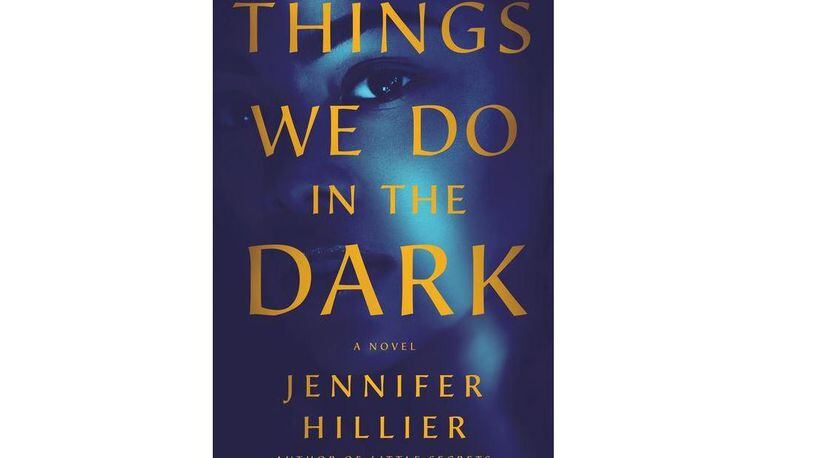 "Things We Do In the Dark" by Jennifer Hillier (Minotaur, 345 pages, $27.99)
