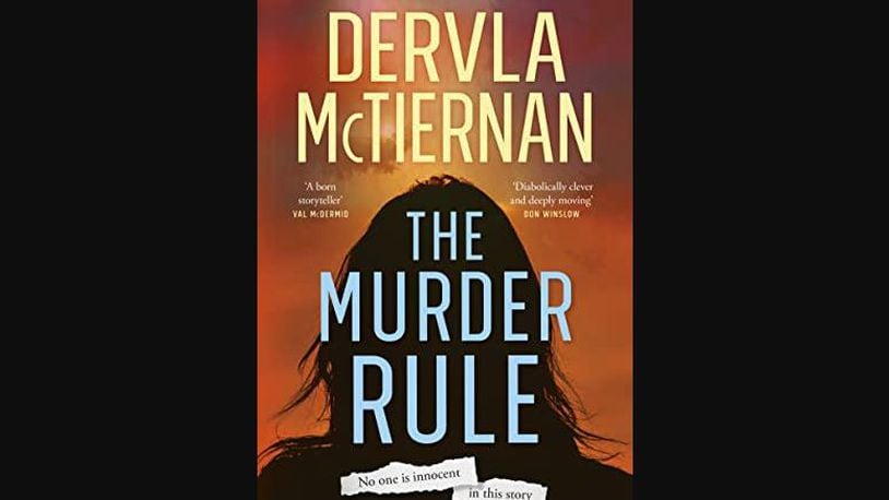 "The Murder Rule" by Dervla McTiernan (William Morrow, 292 pages, $27.99).