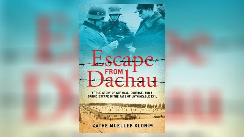 "Escape from Dachau: A True Story of Survival, Courage, and a Daring Escape in the Face of Unthinkable Evil" by Kathe Mueller Slonim (CSE Publishing, 136 pages, $15.95)