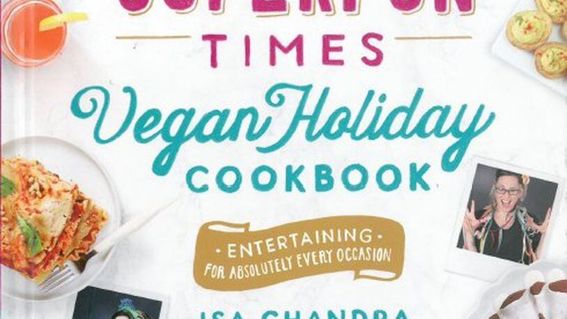 “The Superfun Times Vegan Holiday Cookbook” by Isa Chandra Moskowitz