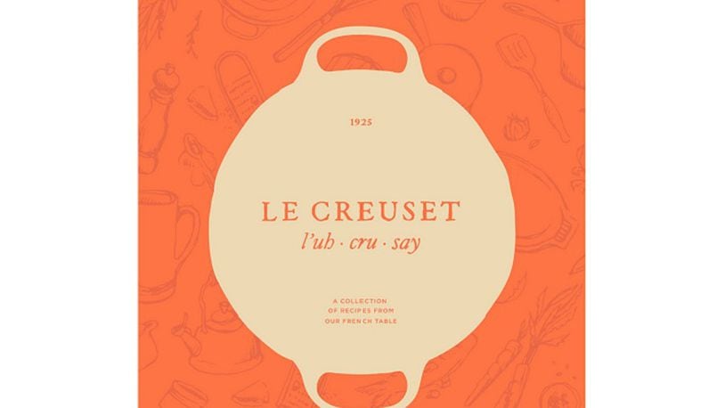 "Le Creuset: A Collection of Recipes from Our French Table." (Le Creuset)