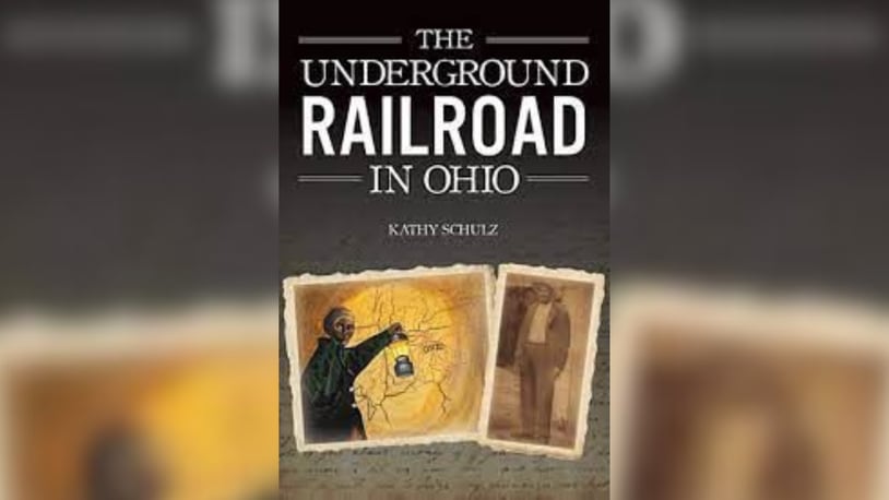 "The Underground Railroad in Ohio" by Kathy Schulz (The History Press, 158 pages, $23.99)