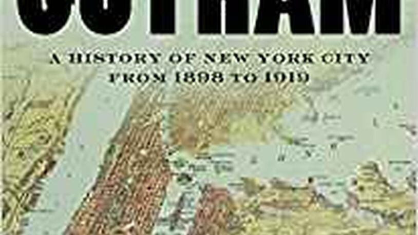 “Greater Gotham a History of New York City from 1898 to 1919” by Mike Wallace (Oxford, 1182 pages, $45).