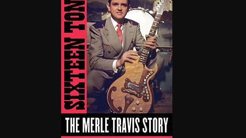 "Sixteen Tons: The Merle Travis Story" by Merle Travis and Deke Dickerson (BMG, 446 pages, $35).