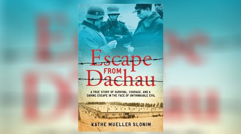 "Escape from Dachau: A True Story of Survival, Courage, and a Daring Escape in the Face of Unthinkable Evil" by Kathe Mueller Slonim (CSE Publishing, 136 pages, $15.95)