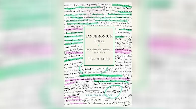 "Pandemonium Logs - Sioux Falls, South Dakota 2020-2022" by Ben Miller (Raritan Skiff Books, 189 pages, $26.95)