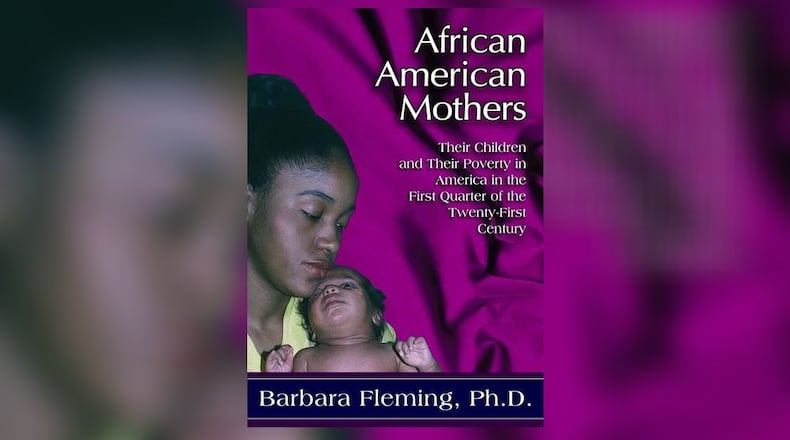 "African American Mothers: Their Children and Their Poverty in the First Quarter of the Twenty-First Century" by Barbara Fleming, Ph.D. (Silver Maple Publications, 190 pages, $14.99) CONTRIBUTED