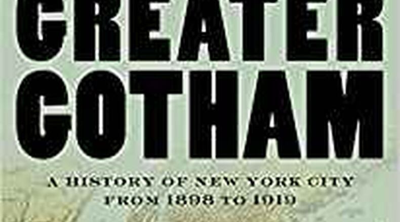 “Greater Gotham a History of New York City from 1898 to 1919” by Mike Wallace (Oxford, 1182 pages, $45).