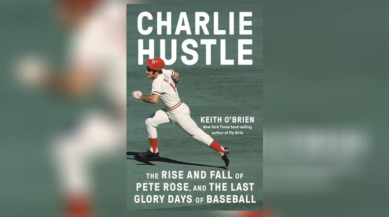 "Charlie Hustle: the Rise and Fall of Pete Rose and the Last Glory Days of Baseball" by Keith O'Brien (Pantheon, 440 pages, $35)