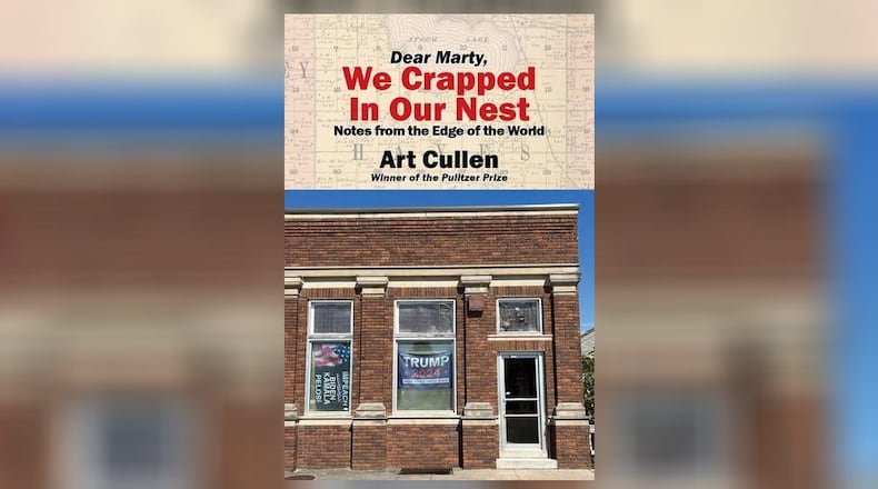 “Dear Marty, We Crapped in Our Nest - Notes from the Edge of the World” by Art Cullen (Ice Cube Press, 183 pages. $20).