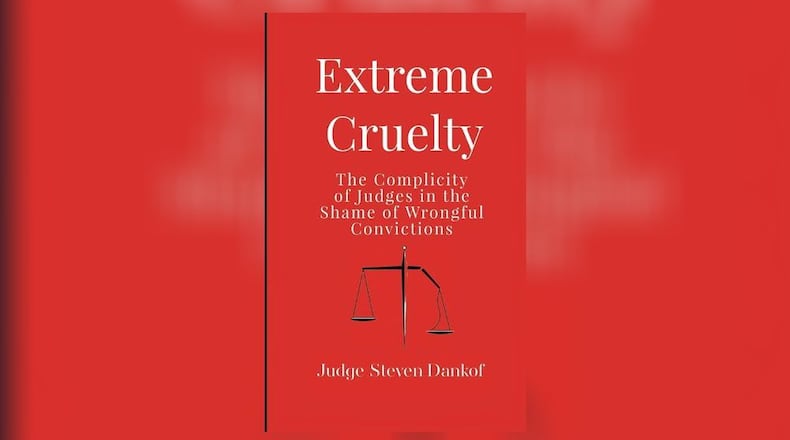 ""Extreme Cruelty - the Complicity of Judges in the Shame of Wrongful Convictions" by Judge Steven Dankof (Proving Press, 149 pages, $14.99)