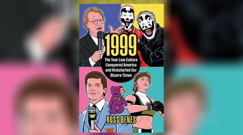 “1999 - the Year Low Culture Conquered America and Kickstarted Our Bizarre Times” by Ross Benes (University Press of Kansas, 283 pages, $32.99)