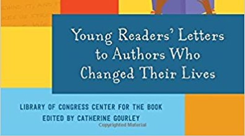 “Journeys - Young Readers’ Letters to Authors Who Changed Their Lives” by the Library of Congress-edited by Catherine Gourley (Candlewick Press, 226 pages, $18.99). CONTRIBUTED