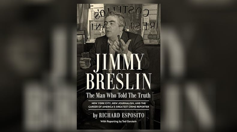 "Jimmy Breslin - The Man Who Told the Truth: New York City, New Journalism, and the Career of America's Greatest Crime Reporter" by Richard Esposito (Crime Ink, 417 pages, $30).