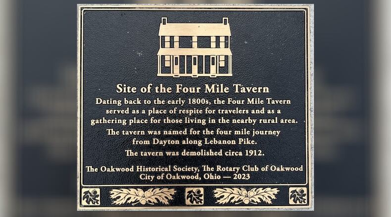 The fifth in a series of historical markers developed by the Oakwood Historical Society commemorates the Four Mile Tavern. It was recently installed in the sidewalk near the corner of Far Hills and Hilltop avenues. CONTRIBUTED