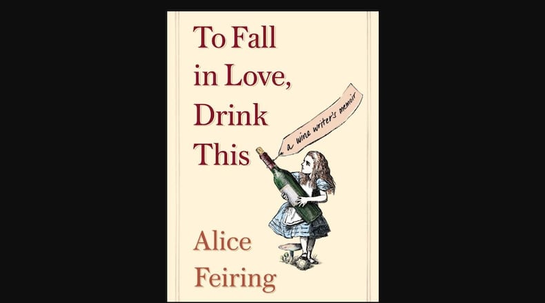 "To Fall in Love, Drink This - a Wine Writer's Memoir" by Alice Feiring (Scribner, 253 pages, $17).