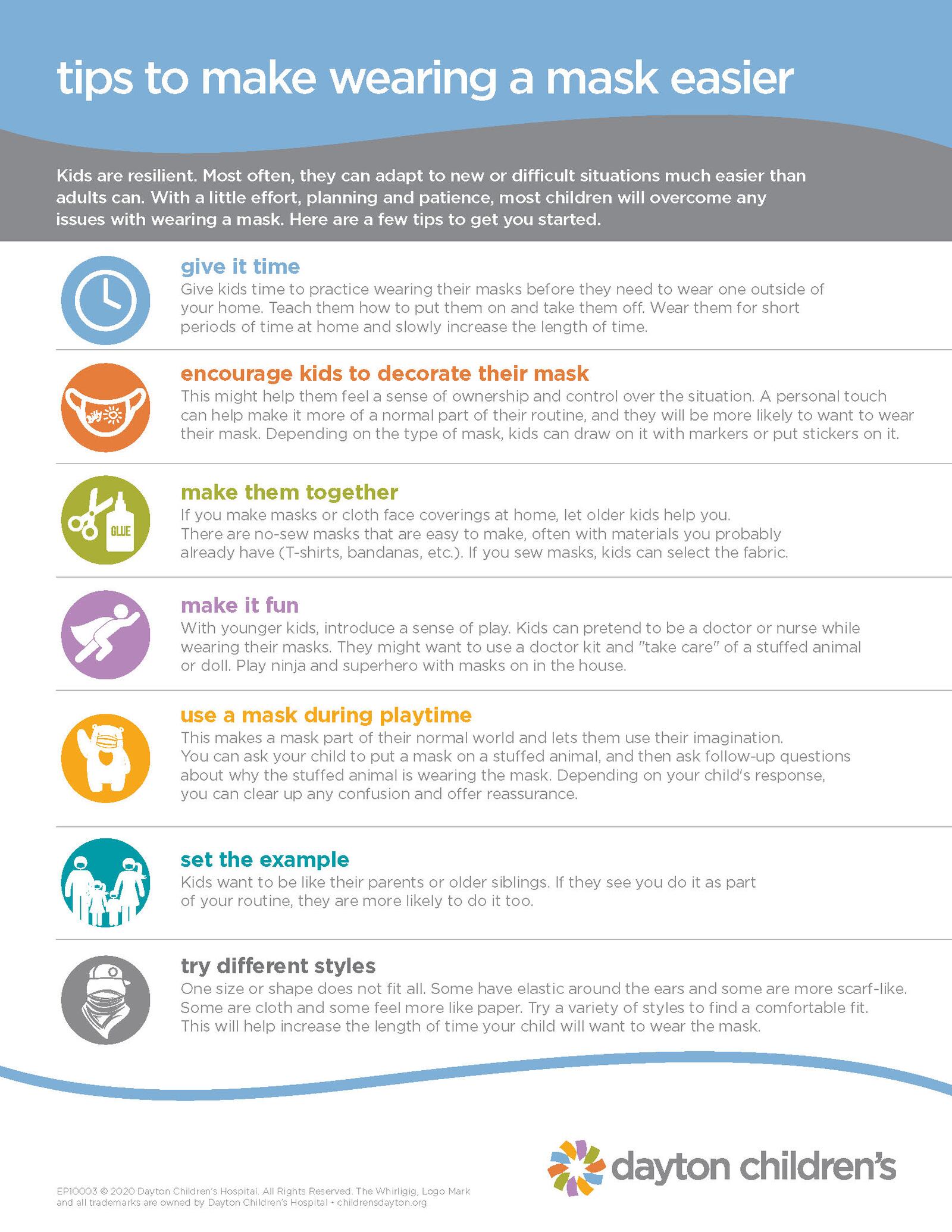 Dayton Children's Hospital offers seven tips to help children get accustomed to wearing masks for longer periods of time.