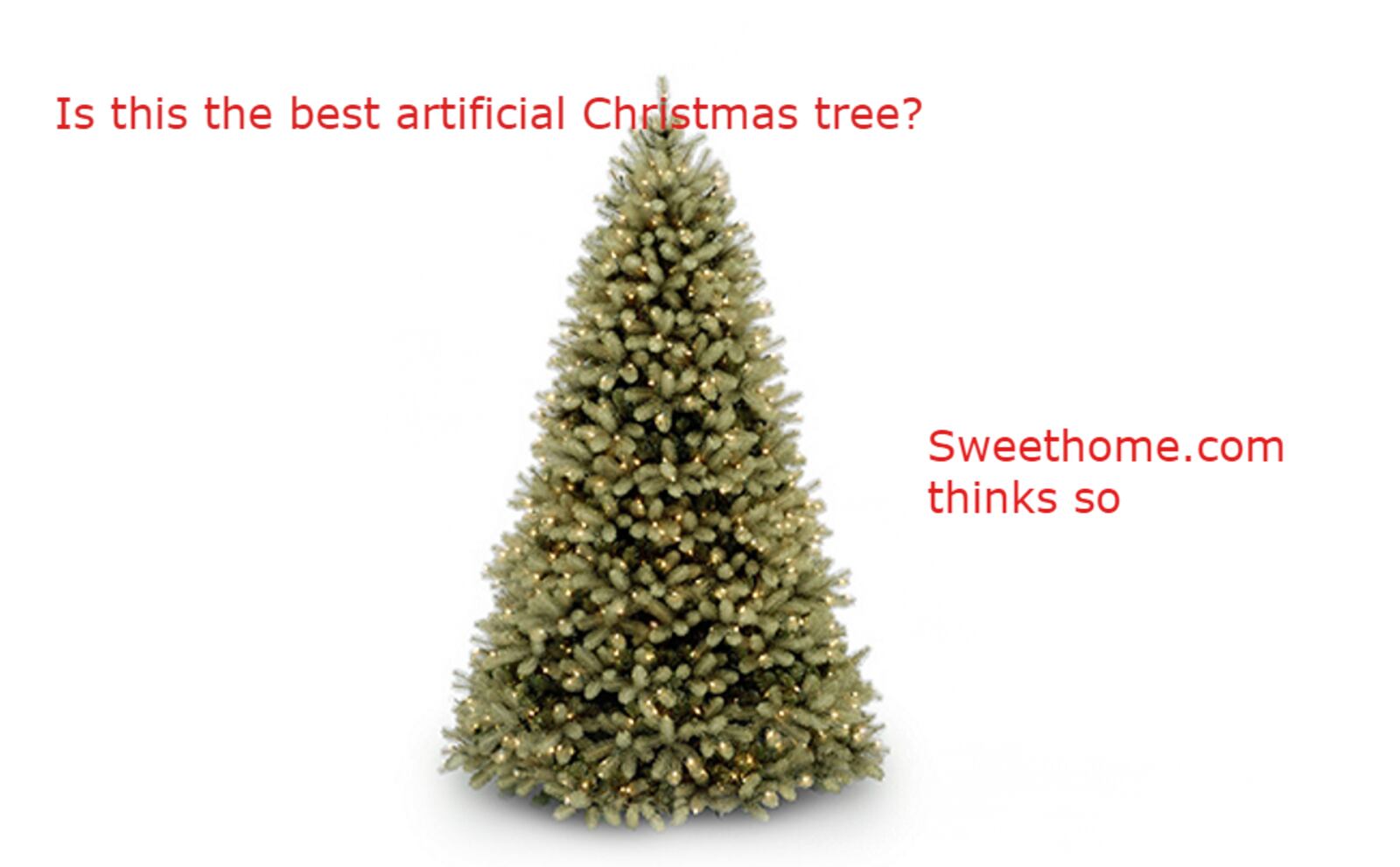 The consumer website Sweethome.com rated this as the best artificial Christmas tree for price and value.