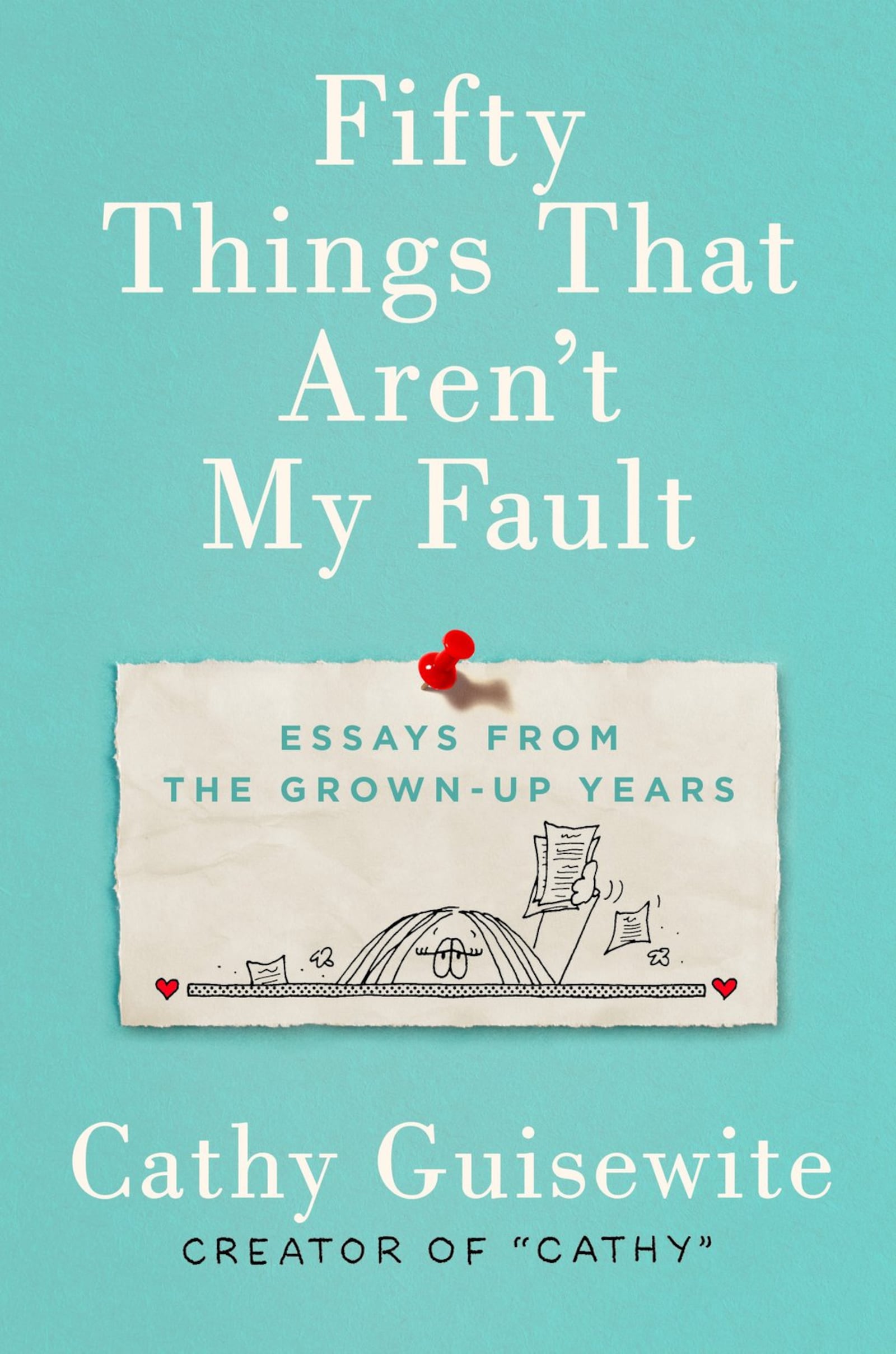 “Fifty Things That Aren’t My Fault: Essays from the Grown-Up Years” by Cathy Guisewite will be published on April 2 by G.P. Putnam.