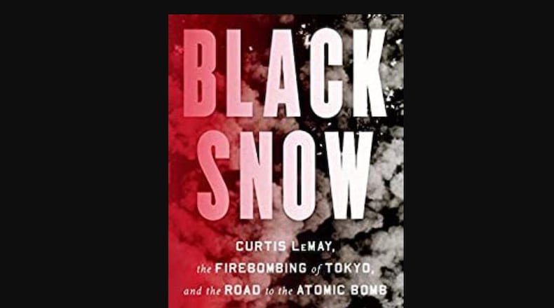 "Black Snow - Curtis LeMay, the Firebombing of Tokyo, and the Road to the Atomic Bomb" by James M. Scott (W.W. Norton, 420 pages, $35).