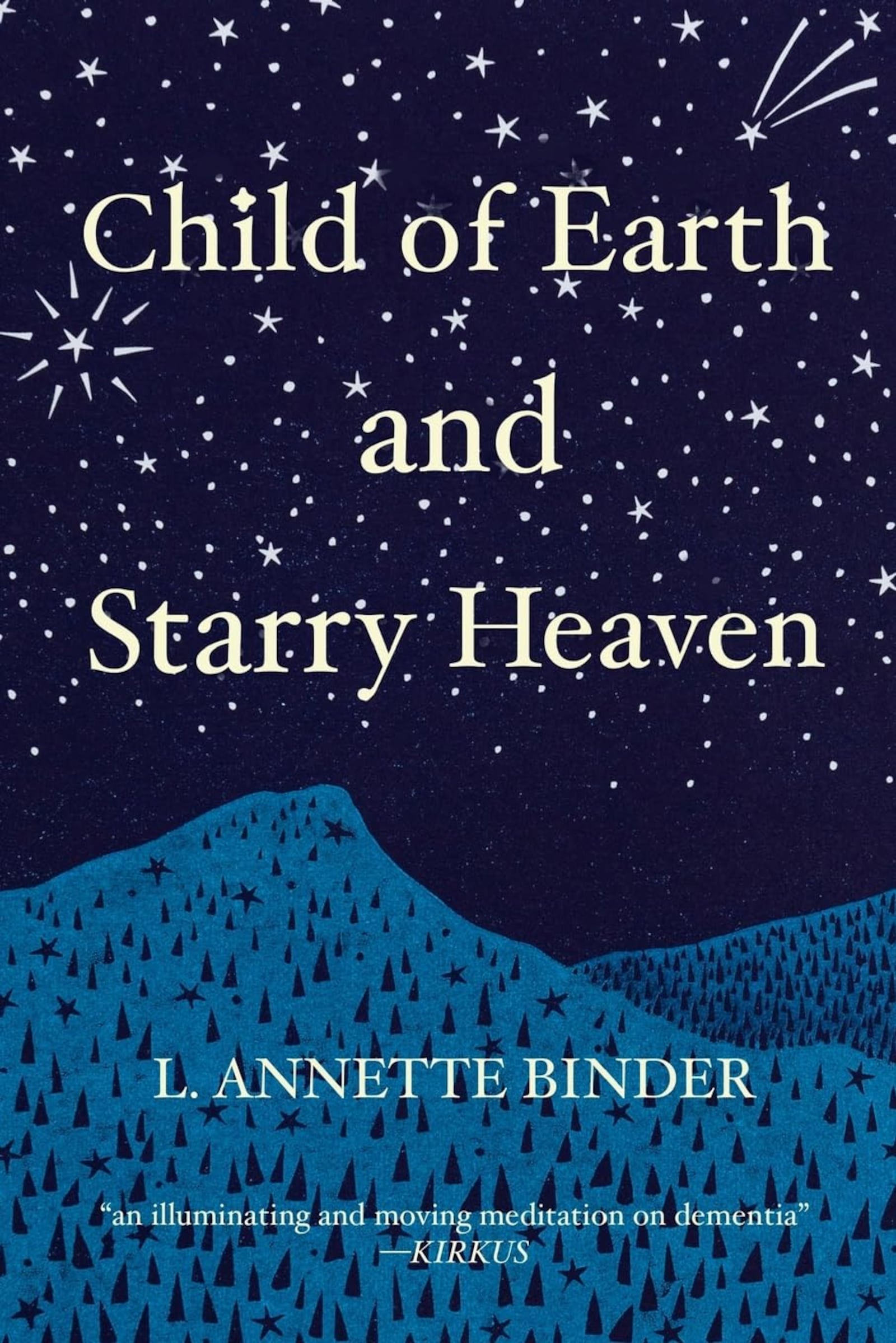 “Child of Earth and Starry Heaven” by L. Annette Binder (Wandering Aengus Press, 170 pages, $20).