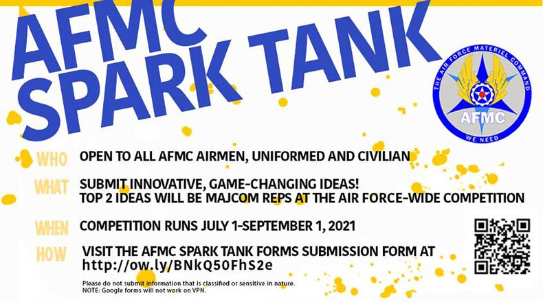 The Air Force Materiel Command  Spark Tank runs through Sept. 1 and is open to all uniformed and civilian Airmen. Submitted ideas will be accepted via Google Forms and should have the potential to make significant impacts on Air Force missions within a 6-month to 2-year time frame. U.S. AIR FORCE GRAPHIC