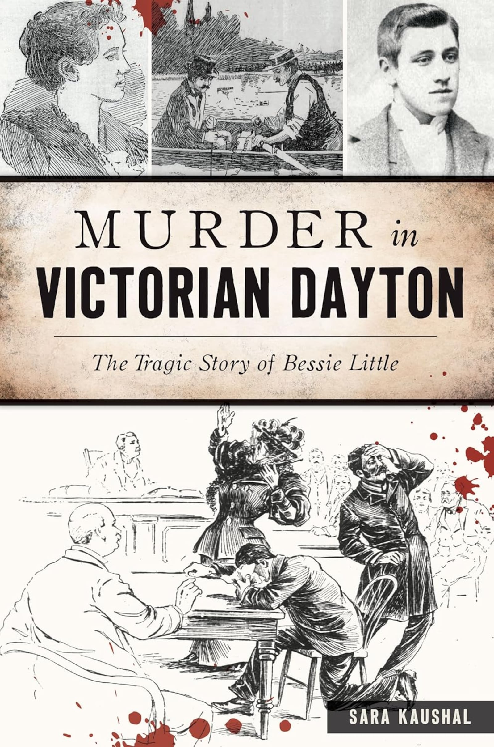 “Murder in Victorian Dayton - the Tragic Story of Bessie Little” by Sara Kaushal (The History Press, 128 pages, $24.99)