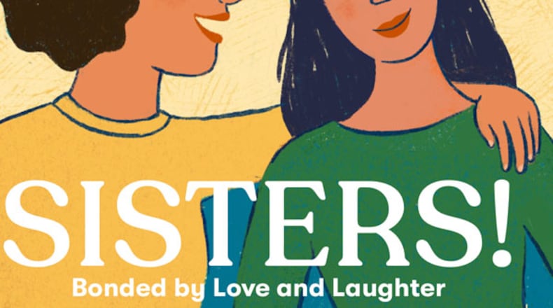 The University of Dayton's Erma Bombeck Writers' Workshop has recently published a book about sisterly bonds called "Sisters! Bonded by Love and Laughter."
