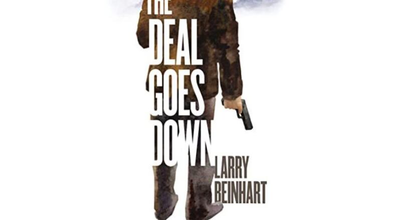 "The Deal Goes Down" by Larry Beinhart (Melville House, 280 pages, $27.99).