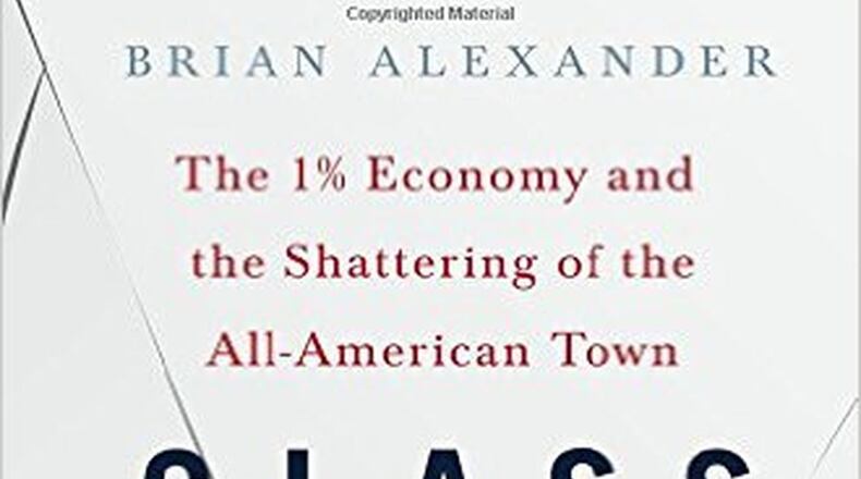 “Glass House - the 1% Economy and the Shattering of the All-American Town” by Brian Alexander (St. Martin’s Press, 320 pages, $26.99)