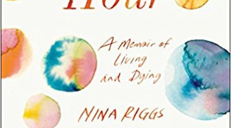 “The Bright Hour - A Memoir of Living and Dying” by Nina Riggs (Simon and Schuster, 311 pages, $25).
