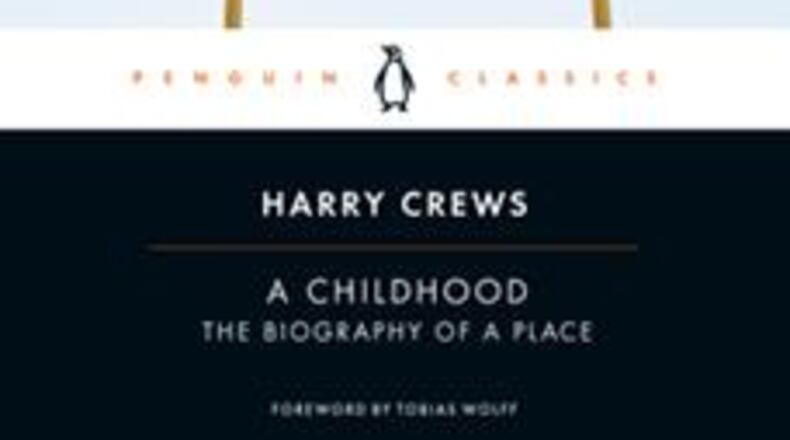 "A Childhood - the Biography of a Place" by Harry Crews (Penguin Classics, 176 pages, $16)