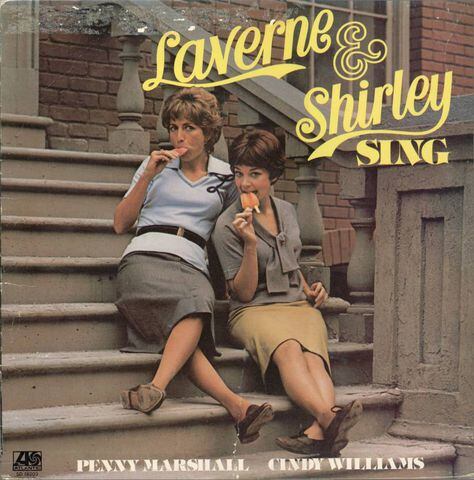 Laverne and Shirley from "Laverne & Shirley"